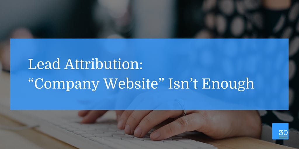 Lead Attribution: “Company Website” Isn’t Enough
